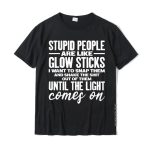 "Stupid People Are Like Glow Sticks" Funny T-Shirt – Humorous Casual Tee for Men
